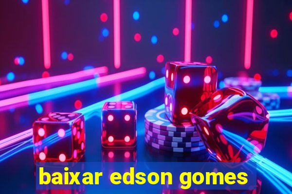 baixar edson gomes